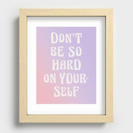 Don't Be So Hard On Yourself Gradient Recessed Framed Print