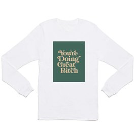 YOU’RE DOING GREAT BITCH vintage green cream Long Sleeve T Shirt