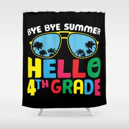 Bye Bye Summer Hello 4th Grade Shower Curtain