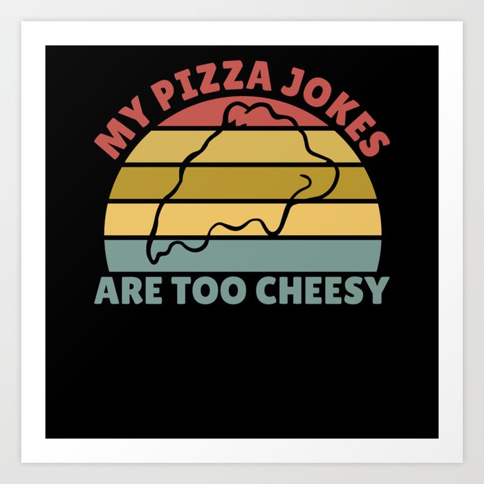 My Pizza Jokes Are Too Cheesy Father's Day Gift Art Print