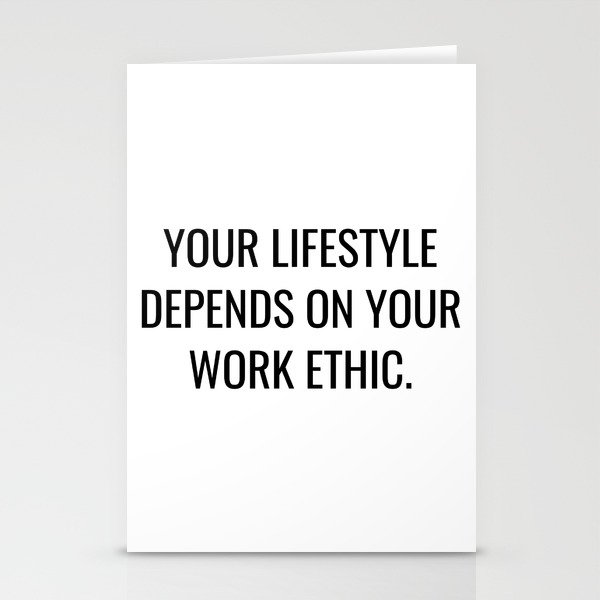 Your lifestyle depends on your work ethic Stationery Cards