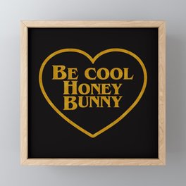 Be Cool Honey Bunny Funny Saying Framed Mini Art Print