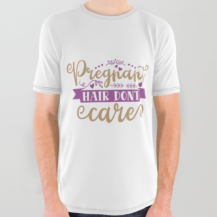 Pregnant Hair Don't Care All Over Graphic Tee