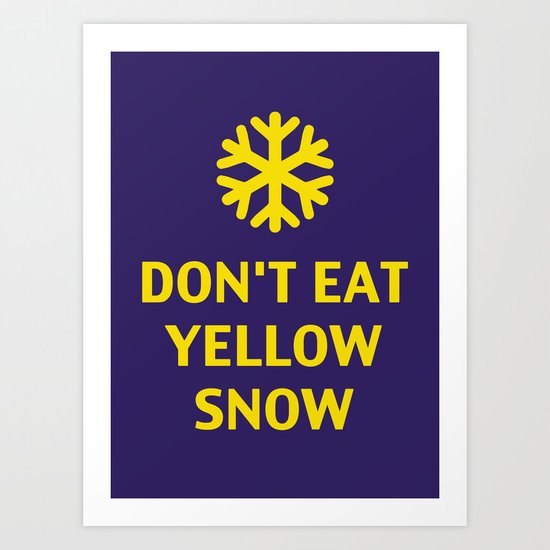 Don't Eat Yellow Snow Art Print