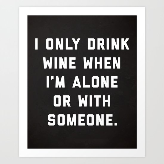 Drink Wine Alone Funny Quote Art Print