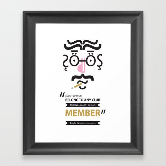 Type Faces No.1 Groucho Marx: "I don’t care to belong to any club that will have me as a member" Framed Art Print