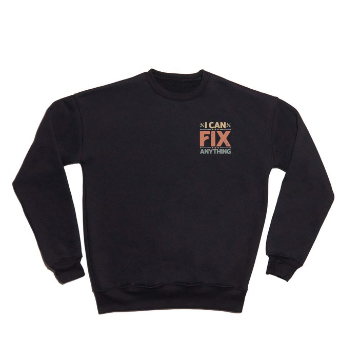 I Can Fix Anything - Craftsman Crewneck Sweatshirt