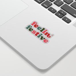 Feelin' Festive. Sticker | Holiday, Lit, Vintage, Funny, Meme, Graphicdesign, Retro, Colorful, Elegant, Laptop 
