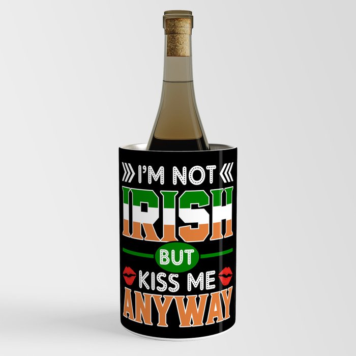 I'm not irish but kiss me anyway St. Patricks day Wine Chiller