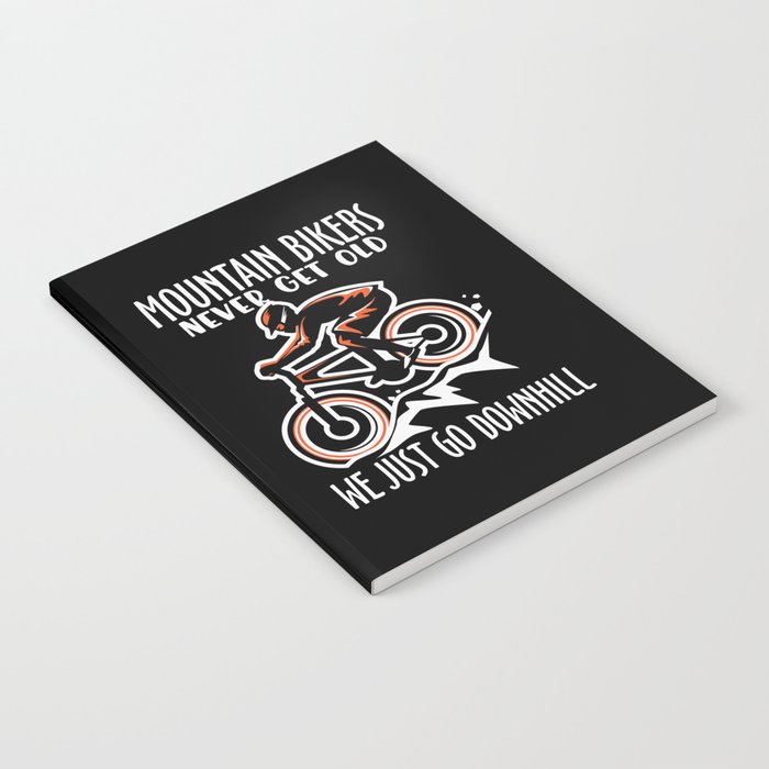 Mountainbikers never get old we just go downhill Notebook