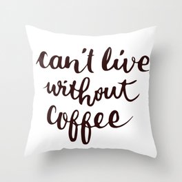 can't live without coffee Throw Pillow
