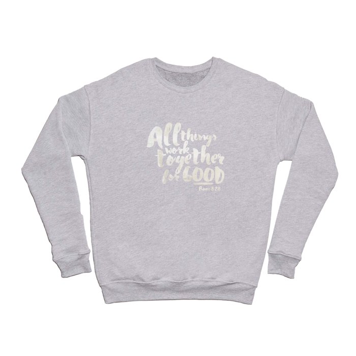 All Things Work Together For Good (Romans 8:28) Crewneck Sweatshirt