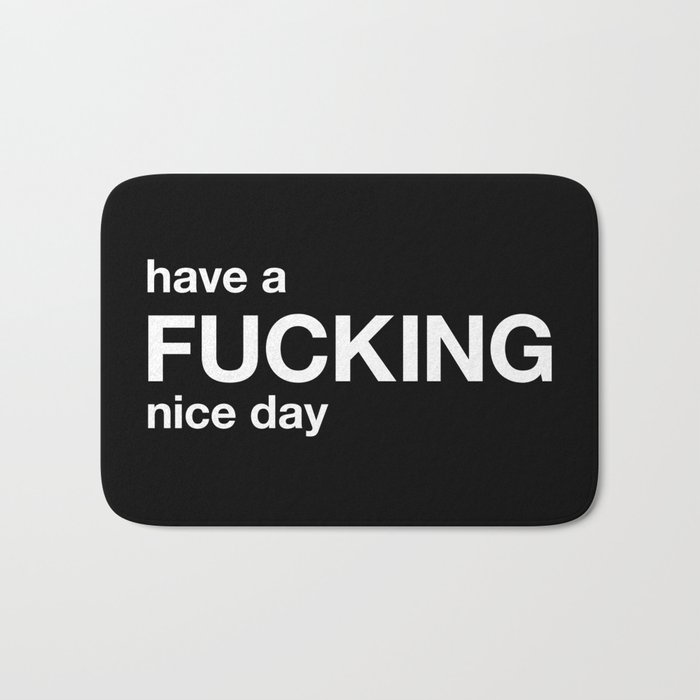 have a FUCKING nice day Bath Mat