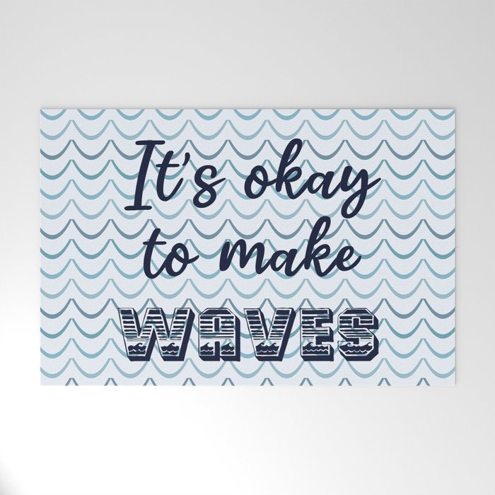 It’s okay to make waves Welcome Mat