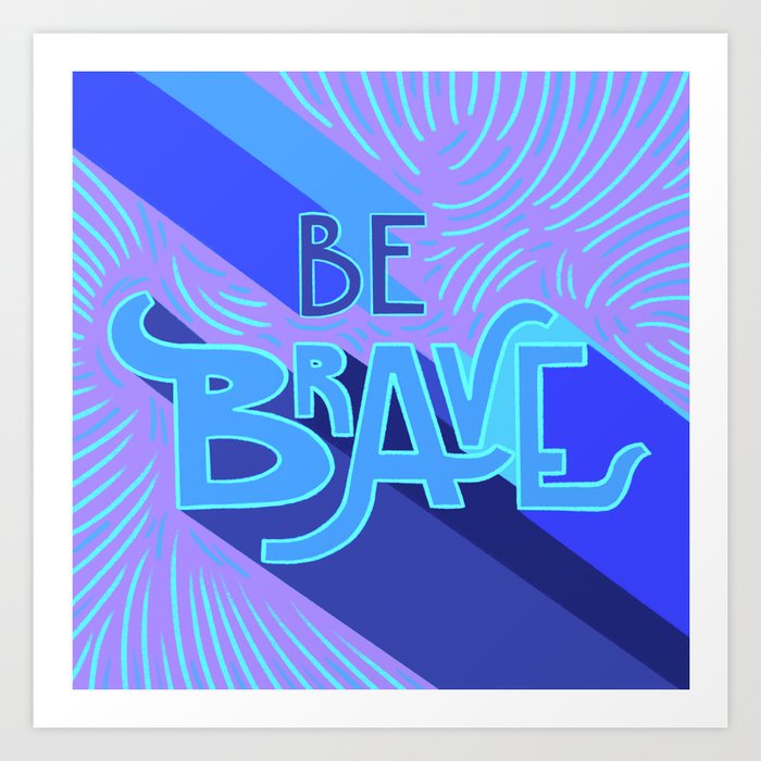 Be brave - violet and blue Art Print