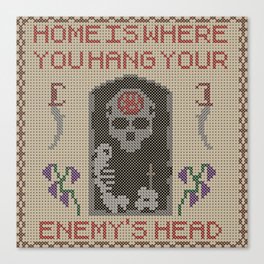 Home Is Where You Hang Your Enemy's Head Canvas Print