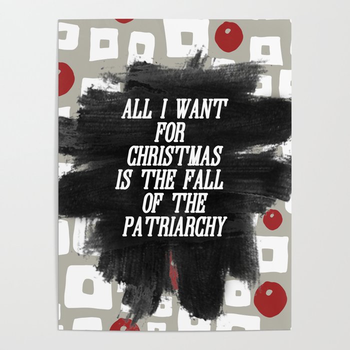 All I want for Christmas is the Fall of the Patriarchy Poster
