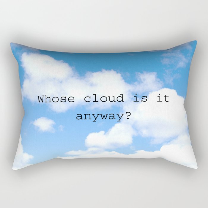 Whose cloud is it anyway? Rectangular Pillow