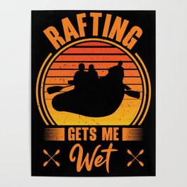 Rafting Gets Me Wet Adventurer Rubber Rafts Poster