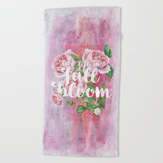 Live life in full bloom - Typography and Rose Watercolor Illustration Beach Towel