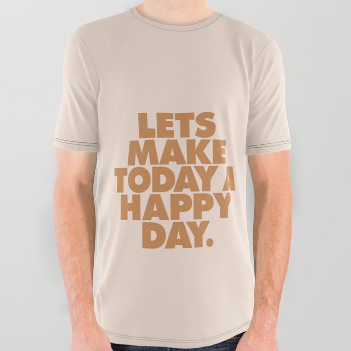 Lets Make Today a Happy Day All Over Graphic Tee