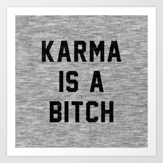 Karma is a Bitch Art Print