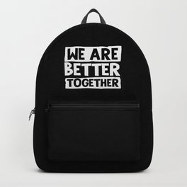 We Are Better Together Backpack