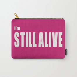 I'm Still Alive Carry-All Pouch
