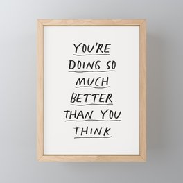 You're Doing So Much Better Than You Think in Black and White Framed Mini Art Print