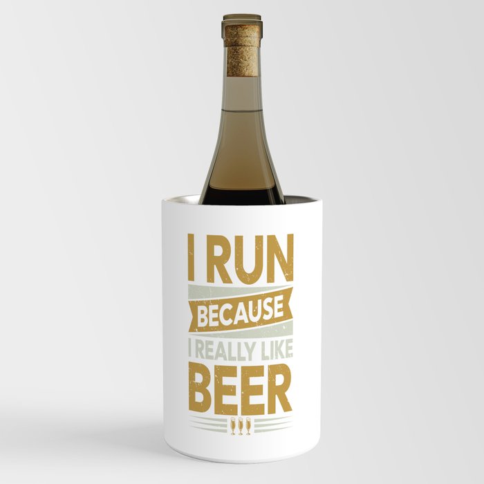 I Run Because I Really Like Beer Wine Chiller