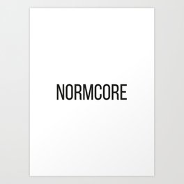 NORMCORE Art Print