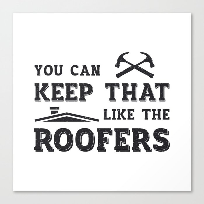 You Can Keep Roofer Dad Roof Roofers Construction Canvas Print