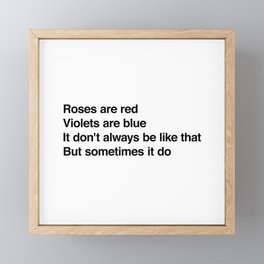 Roses are red Violets are blue It don't always be like that But sometimes it do Framed Mini Art Print
