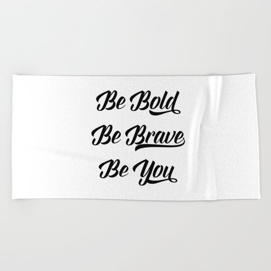 Be bold, be brave, be you Beach Towel
