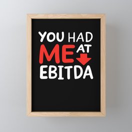 You Had Me At EBITDA Framed Mini Art Print