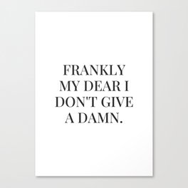 Frankly my dear i don't give a damn Canvas Print
