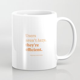 Users aren't lazy, they're efficient Coffee Mug