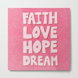 Faith Love Hope Dream Metal Print