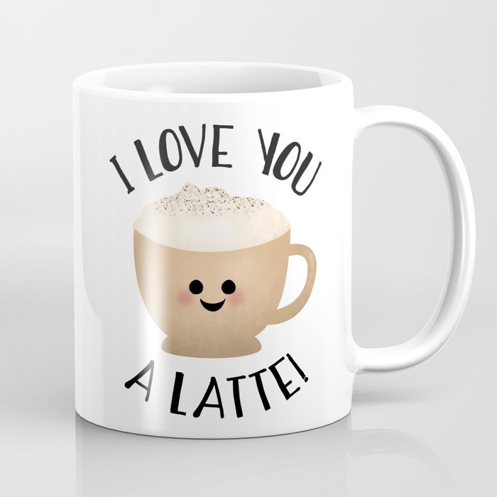 I Love You A LATTE! Coffee Mug