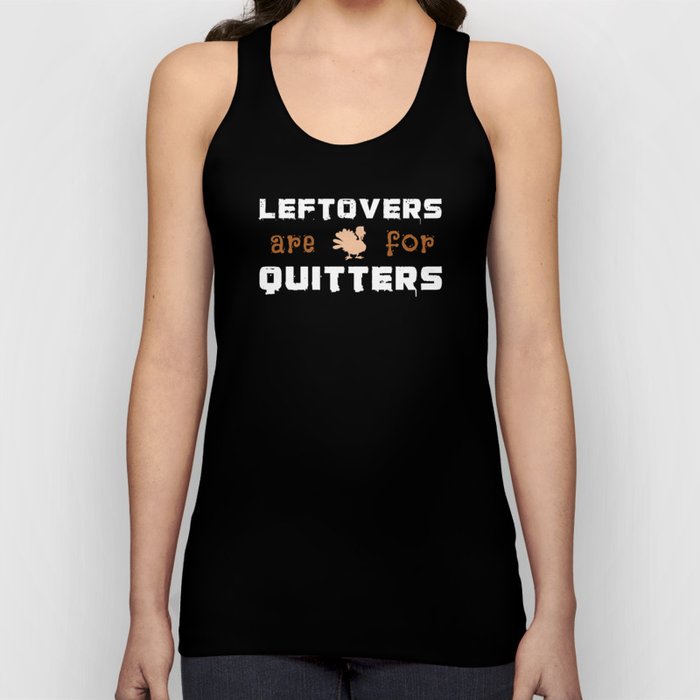 Leftovers Are For Quitters Turkey Thanksgiving Tank Top