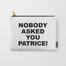 Nobody Asked You Patrice! (How I Met Your Mother) Carry-All Pouch