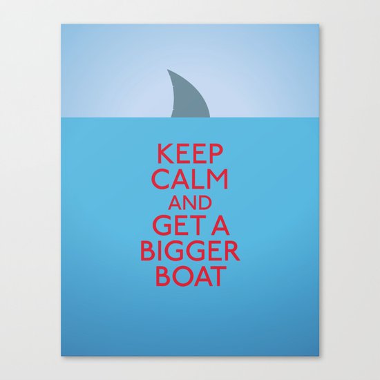 Get a bigger boat Canvas Print