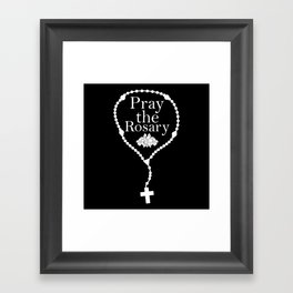 Pray the Rosary Framed Art Print