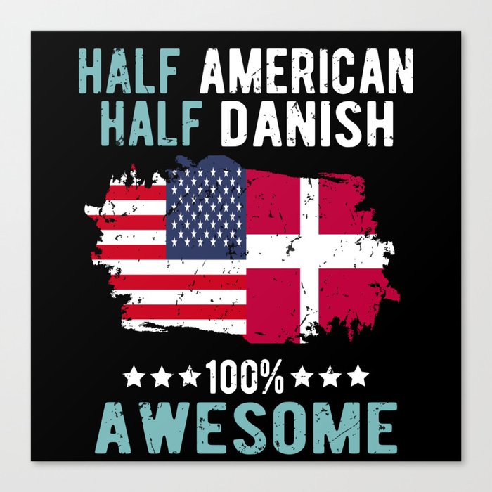 Half American Half Danish Canvas Print