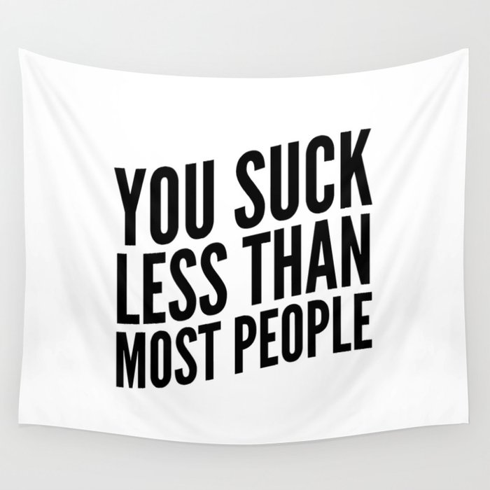 You Suck Less Than Most People Wall Tapestry