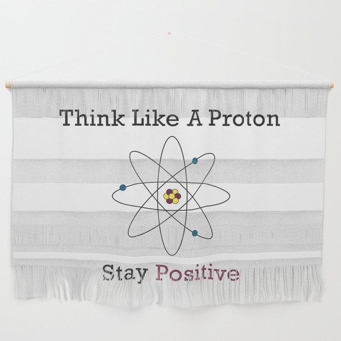 Think Like a Proton Stay Positive Wall Hanging