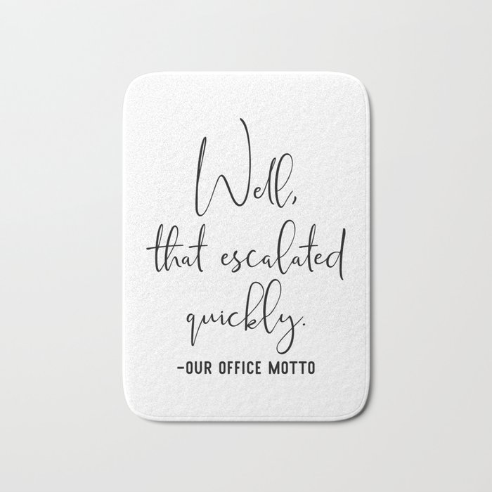 Well That Escalated Quickly Office Motto Bath Mat