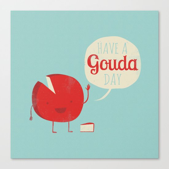 Have a Gouda Day Canvas Print