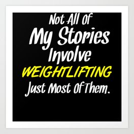 Not All Stories Involve Weightlifting Just Most Art Print | Hobby, Birthday, Weightlifting Lover, Hobbies, Graphicdesign, Gifts For, All My Stories 