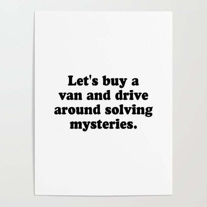Let's Buy A Van And Drive Around Solving Mysteries Poster
